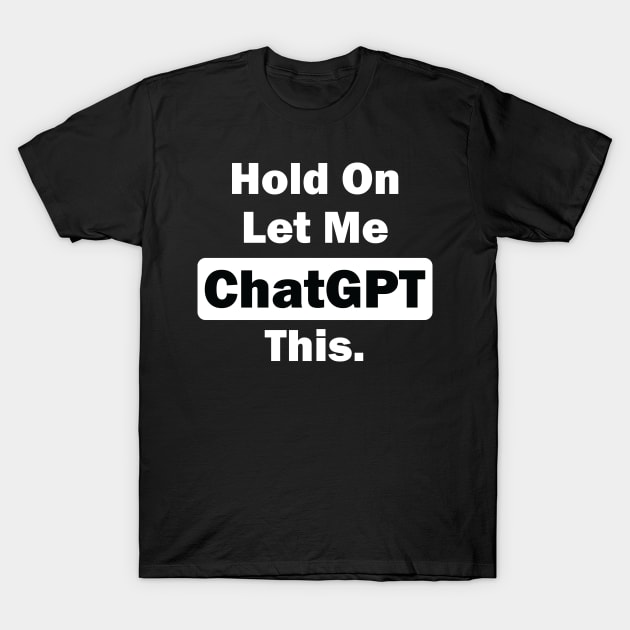 Hold on let me  ChatGPT this T-Shirt by teestaan